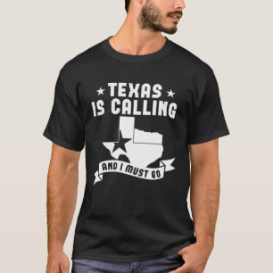 Texas Is Calling And I Must Go T-Shirt