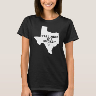 Texas Karte Y'all Mind, wenn ich rauche T-Shirt