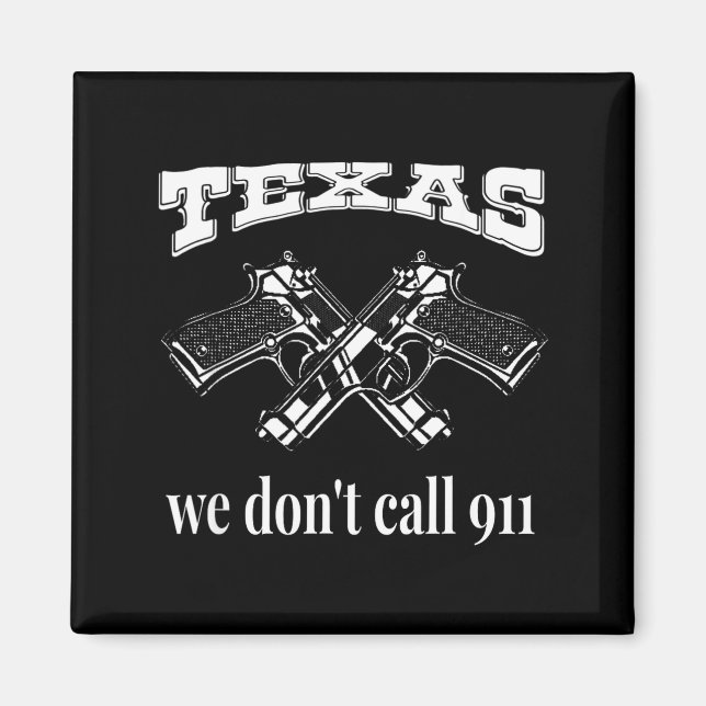 Texas We Don't Call 911 Guns And Bullets 2nd Amend Magnet (Vorne)