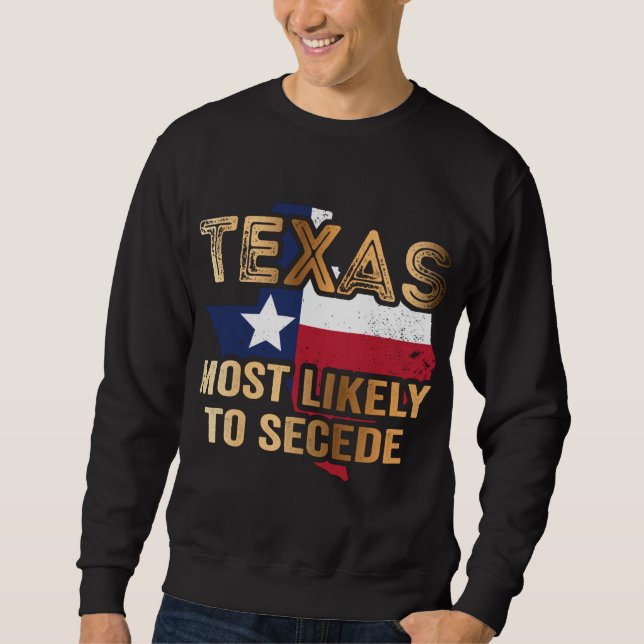 Texas wird sich höchstwahrscheinlich abspalten sweatshirt (Vorderseite)