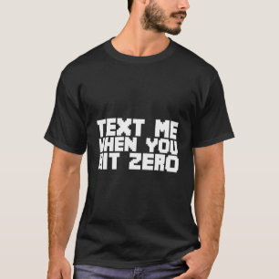 Text für mich, wenn Sie Null erreichen T-Shirt