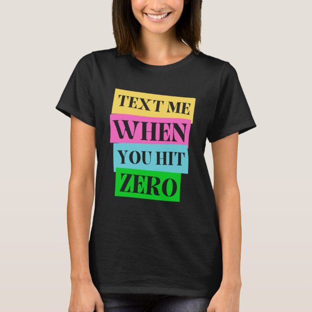 Text für mich, wenn Sie Null erreichen T-Shirt (Vorderseite)