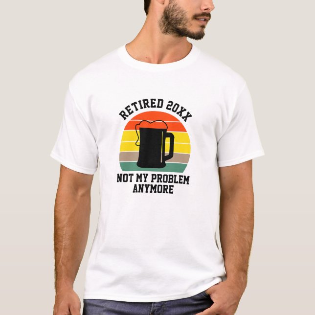 Text im Jahr 20xx ändern Nicht mein Problem Beer T-Shirt (Vorderseite)