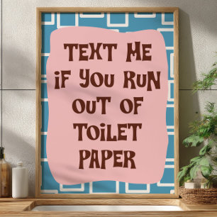 Text mir, wenn du keine Toilettenpapier mehr hast  Poster