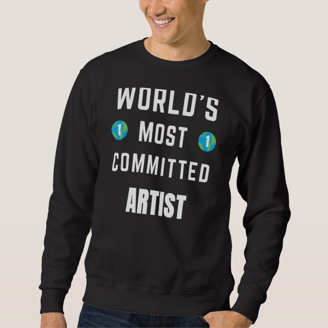 Text Sprichwort World's Most Committed Artist Sweatshirt (Vorderseite)