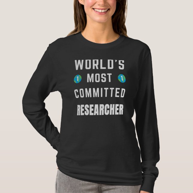Text Sprichwort World's Most Committed Researcher T-Shirt (Vorderseite)