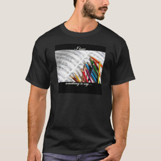 Texter und Komponist - ich habe etwas zu sagen T-Shirt