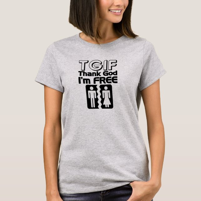TGIF Gott sei Dank bin ich freier T - Shirt (Vorderseite)