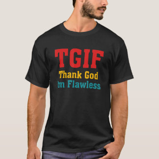 TGIF Gott sei Dank bin ich makellose Bekleidung T-Shirt