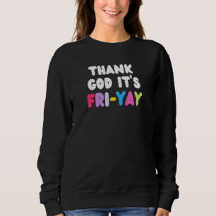 Tgif Gott sei Dank ist es Freitag Fri Yay Lehrer A Sweatshirt