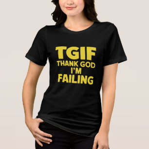 TGIF: Gott sei Dank Versagte ich Tri-Blend Shirt