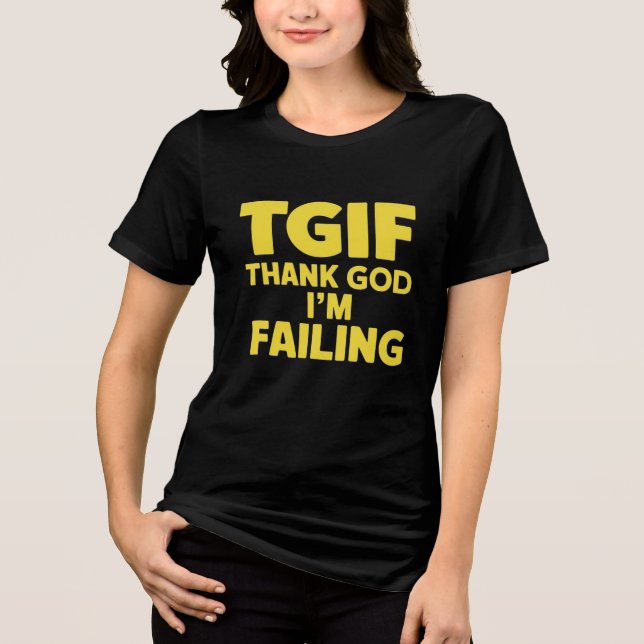 TGIF: Gott sei Dank Versagte ich Tri-Blend Shirt (Vorderseite)