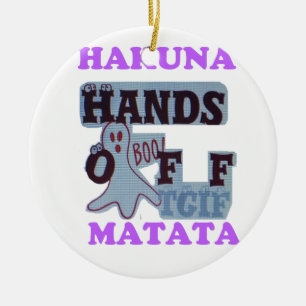 TGIF Hakuna Matata Hands Off Boo Funny Face Keramikornament