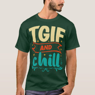 TGIF und Chill Freitag Wochenende T-Shirt