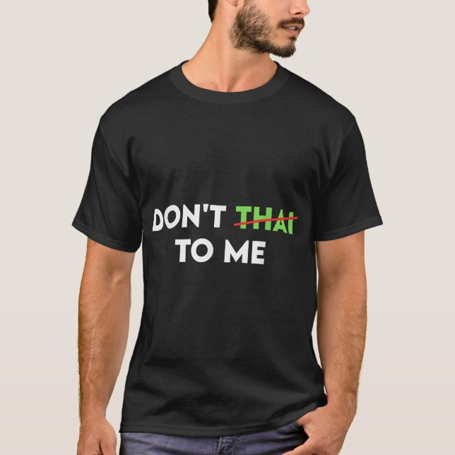 Thai mir nicht T-Shirt (Vorderseite)