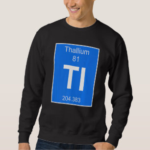Thallium-Element-Kostüm Periodensystem Chemie Sweatshirt