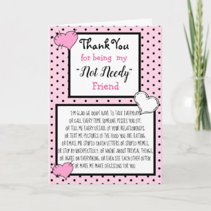 Thank you for being my NOT NEEDY Friend Karte