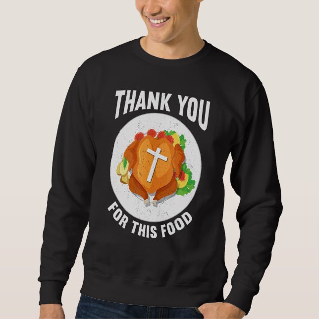 Thank You For Food Faith Thanks Giving  Thanksgivi Sweatshirt (Vorderseite)