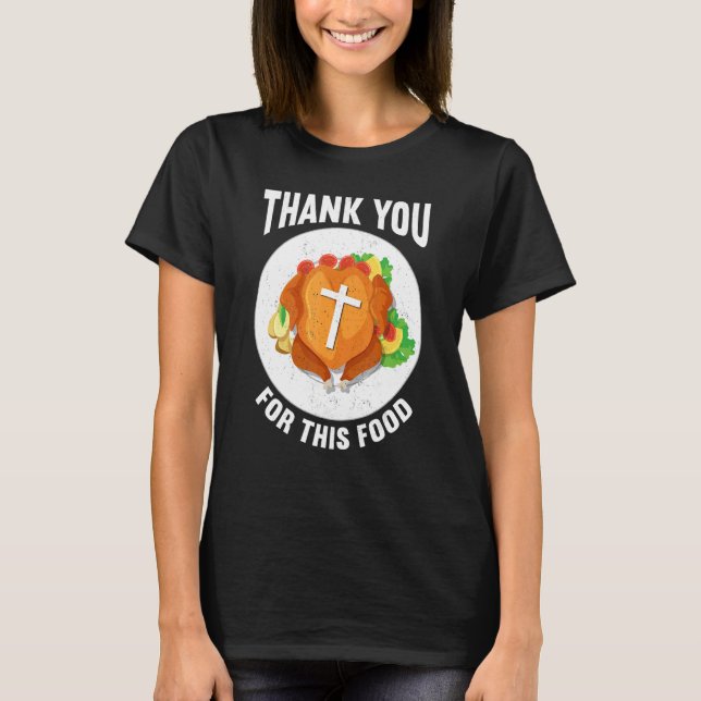 Thank You For Food Faith Thanks Giving  Thanksgivi T-Shirt (Vorderseite)