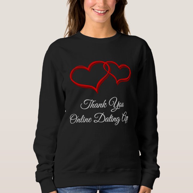 Thank You Online Dating App  Valentines Day Humor Sweatshirt (Vorderseite)