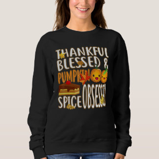 Thankful Blessed And Pumpkin Spice Obsessed Thanks Sweatshirt