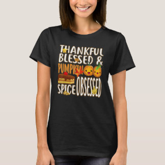 Thankful Blessed And Pumpkin Spice Obsessed Thanks T-Shirt