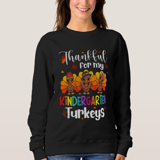 Thankful For My Kindergarten Turkeys Thanksgiving  Sweatshirt (Vorderseite)