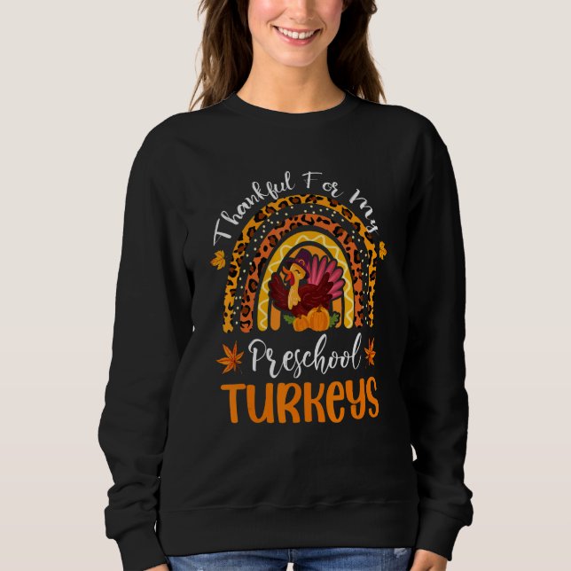 Thankful For My Preschool Turkeys Rainbow Thanksgi Sweatshirt (Vorderseite)