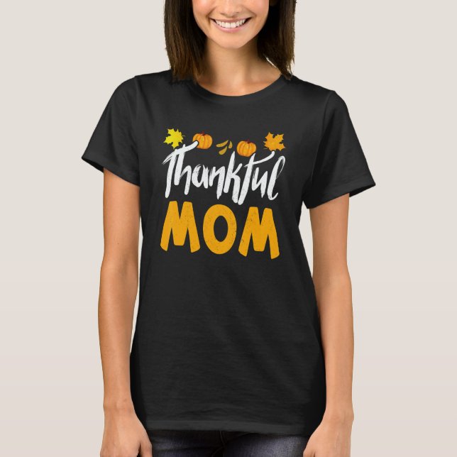 Thankful Mom Thanks Giving Mama  Thanksgiving Mom T-Shirt (Vorderseite)