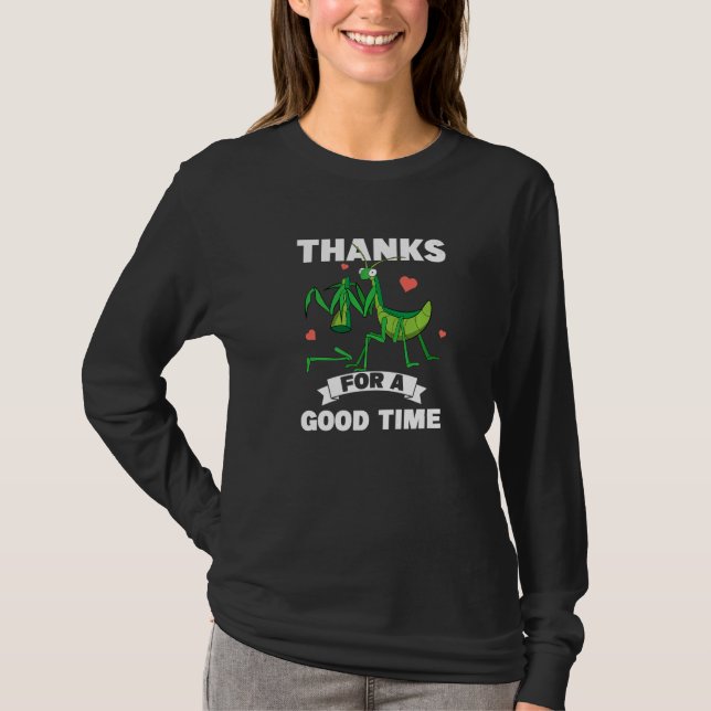 Thanks For A Good Time Insect  Praying Mantis T-Shirt (Vorderseite)