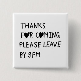 Thanks for coming please leave by 9 PM Button