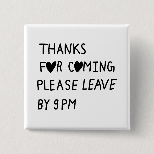 Thanks for coming please leave by 9 PM Button (Vorderseite)