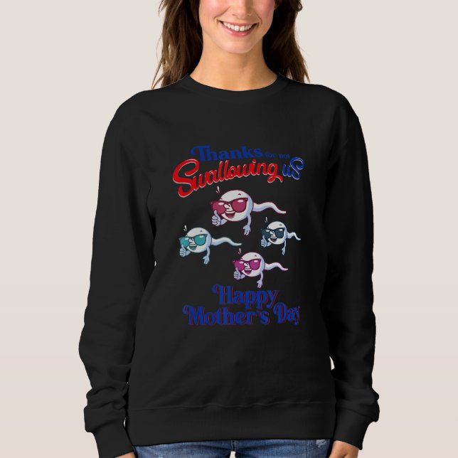 Thanks For Not Swallowing Us Happy Mother s  Sperm Sweatshirt (Vorderseite)