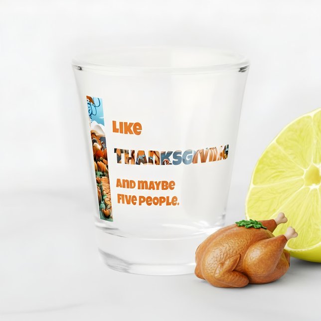 Thanksgiving and Maybe Five People Schnapsglas (Von Creator hochgeladen)