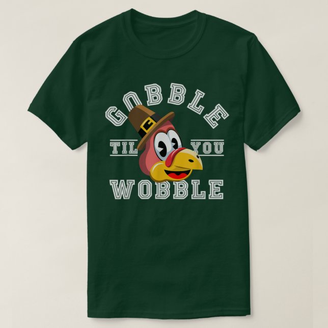 Thanksgiving Day Turkey Gobble Till You Wobble Fri T-Shirt (Design vorne)