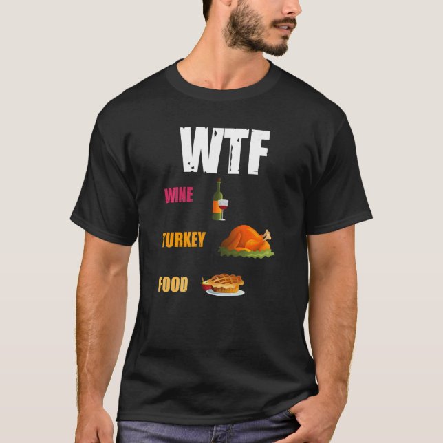 Thanksgiving  Food Wtf Wine Turkey Food T-Shirt (Vorderseite)