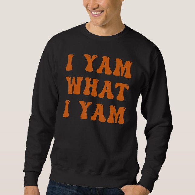 Thanksgiving I Yam What I Yam Sweatshirt (Vorderseite)