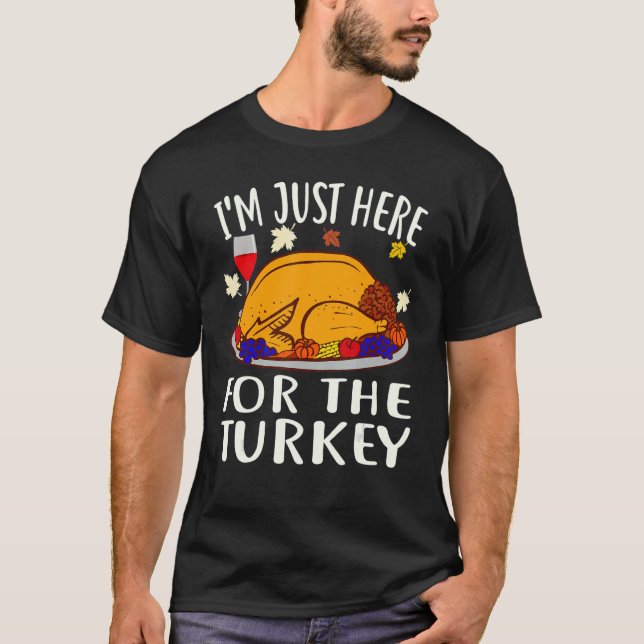 Thanksgiving  I'm Just Here For The Turkey Wine T-Shirt (Vorderseite)