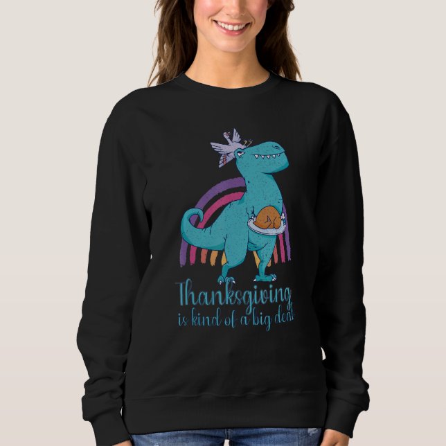 Thanksgiving is kind of a big deal dinosaur sweatshirt (Vorderseite)