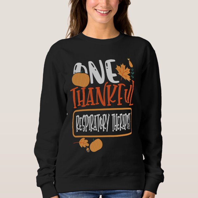 Thanksgiving One Thankful Respiratory Therapist Sweatshirt (Vorderseite)