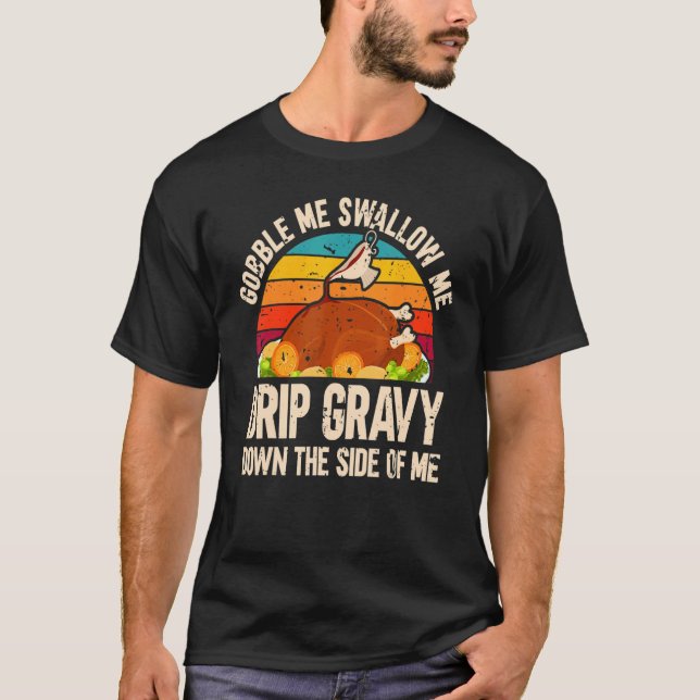 Thanksgiving Party Turkey Gobble Me Swallow Me T-Shirt (Vorderseite)