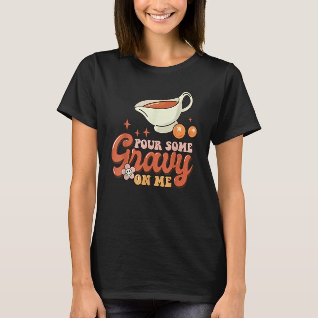 Thanksgiving Pour Some Gravy On Me T-Shirt (Vorderseite)