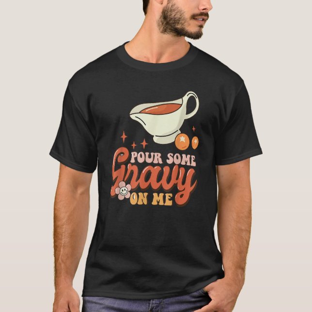 Thanksgiving Pour Some Gravy On Me T-Shirt (Vorderseite)