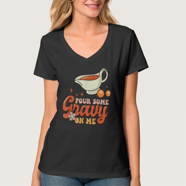 Thanksgiving Pour Some Gravy On Me T-Shirt (Vorderseite)