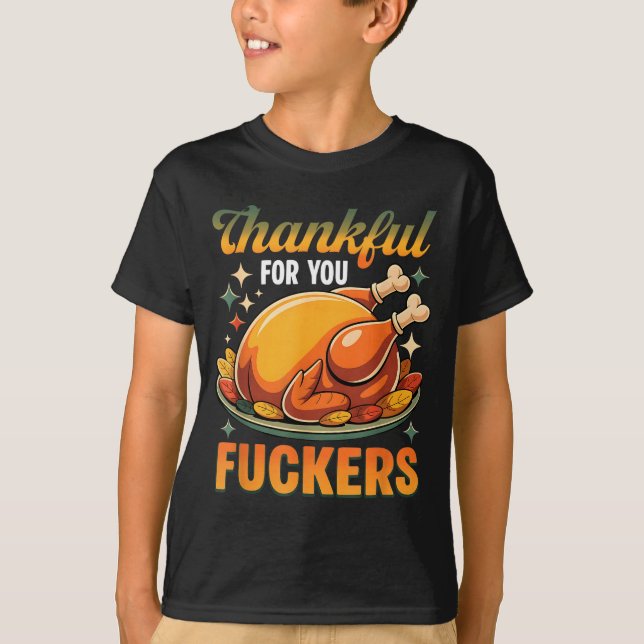Thanksgiving Roasted Turkey Thankful F0r You F Cke T-Shirt (Vorderseite)