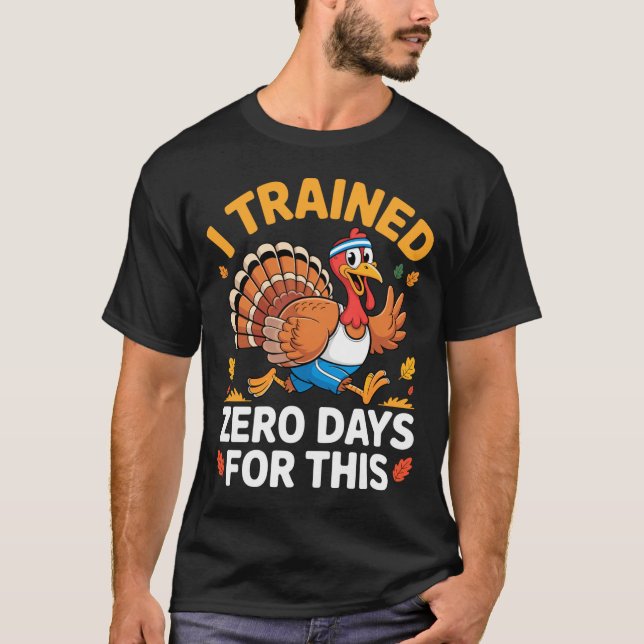 Thanksgiving Running Turkey Trot I Trained Zero Da T-Shirt (Vorderseite)