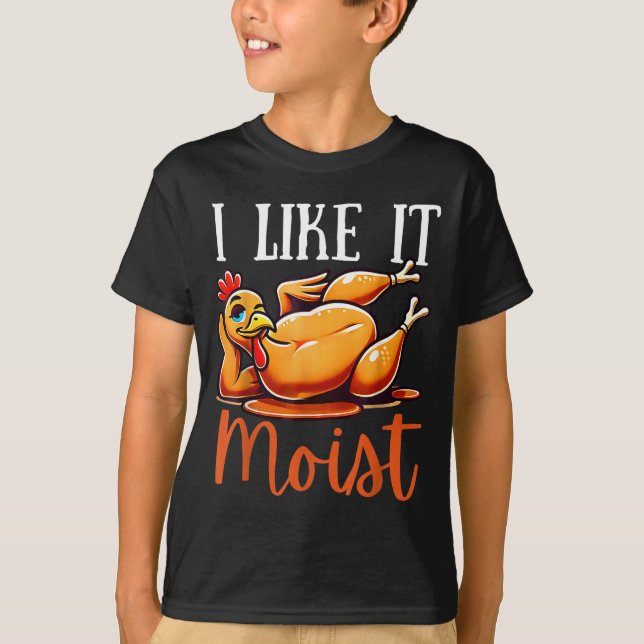 Thanksgiving Turkey Design I Like It Moist Men Wom T-Shirt (Vorderseite)