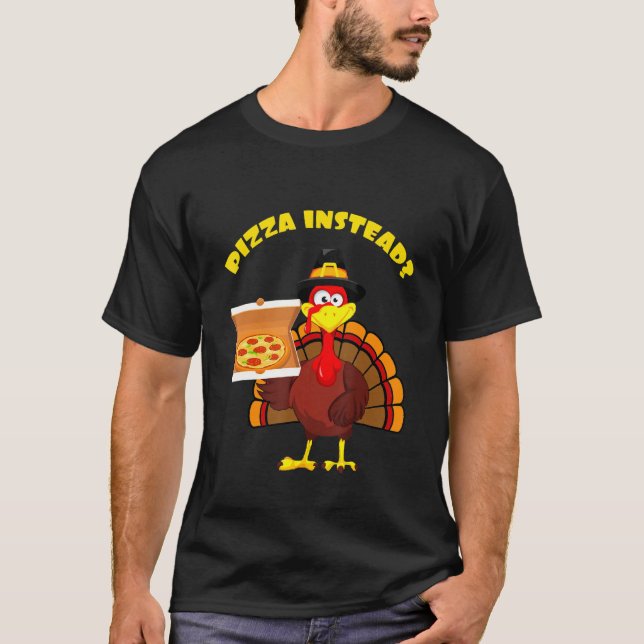 Thanksgiving Turkey holding Pizza Instead Men Wome T-Shirt (Vorderseite)