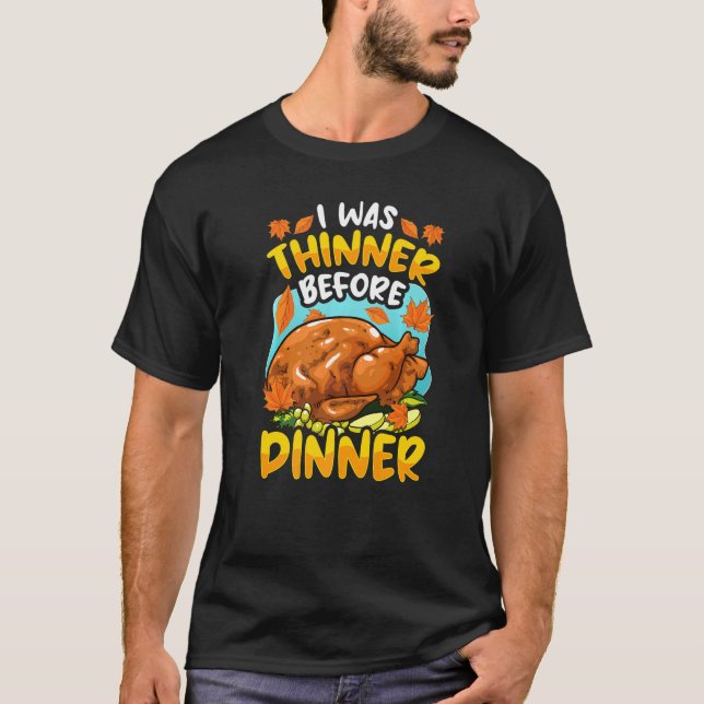 Thanksgiving Turkey I was thinner before dinner T-Shirt (Vorderseite)