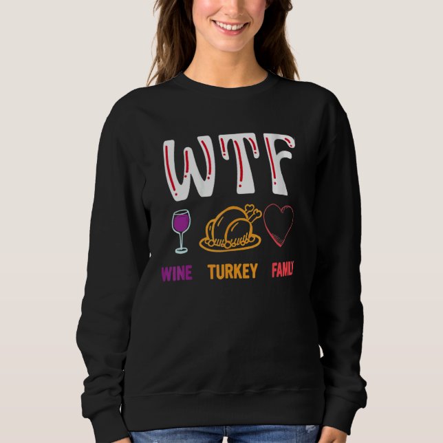 Thanksgiving   WTF Wine Turkey Family Sweatshirt (Vorderseite)